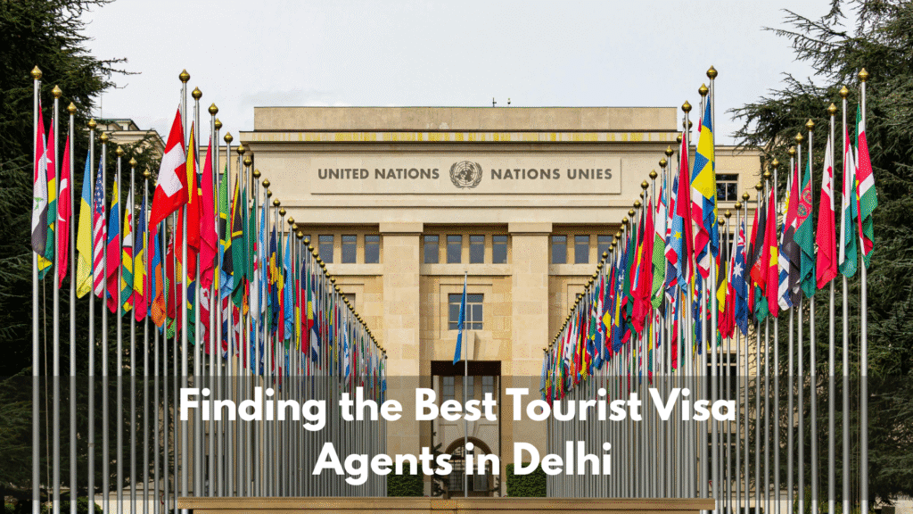 Finding the Best Tourist Visa Agents in Delhi