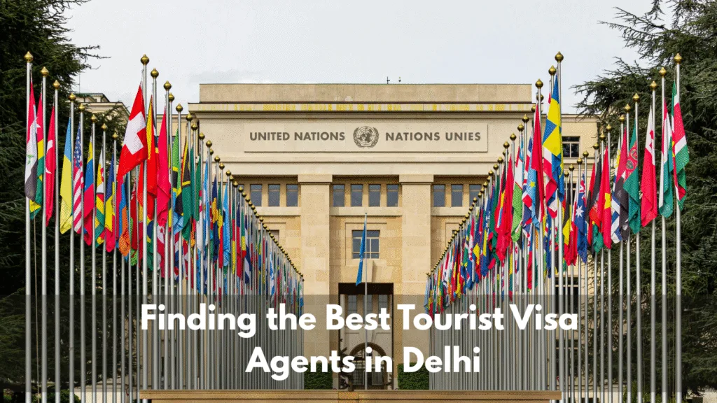 Finding the Best Tourist Visa Agents in Delhi